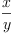 \displaylines{\qdd
\frac{x}{
      y}
\cr}
