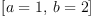 
\label{eq15}\left[{a = 1}, \:{b = 2}\right]