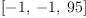 
\label{eq17}\left[ - 1, \: - 1, \:{95}\right]