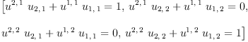 
\label{eq12}\begin{array}{@{}l}
\displaystyle
\left[{{{{u^{2, \: 1}}\ {u_{2, \: 1}}}+{{u^{1, \: 1}}\ {u_{1, \: 1}}}}= 1}, \:{{{{u^{2, \: 1}}\ {u_{2, \: 2}}}+{{u^{1, \: 1}}\ {u_{1, \: 2}}}}= 0}, \: \right.
\
\
\displaystyle
\left.{{{{u^{2, \: 2}}\ {u_{2, \: 1}}}+{{u^{1, \: 2}}\ {u_{1, \: 1}}}}= 0}, \:{{{{u^{2, \: 2}}\ {u_{2, \: 2}}}+{{u^{1, \: 2}}\ {u_{1, \: 2}}}}= 1}\right] 

