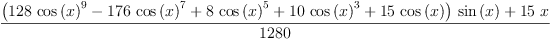 
\label{eq15}\frac{{{\left({{128}\ {{\cos \left({x}\right)}^{9}}}-{{176}\ {{\cos \left({x}\right)}^{7}}}+{8 \ {{\cos \left({x}\right)}^{5}}}+{{1
0}\ {{\cos \left({x}\right)}^{3}}}+{{15}\ {\cos \left({x}\right)}}\right)}\ {\sin \left({x}\right)}}+{{15}\  x}}{1280}