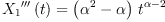 
\label{eq9}{{{X_{1}}'''}\left({t}\right)}={{\left({{\alpha}^{2}}- \alpha \right)}\ {{t}^{\alpha - 2}}}