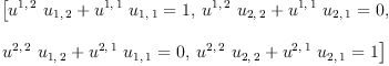 
\label{eq11}\begin{array}{@{}l}
\displaystyle
\left[{{{{u^{1, \: 2}}\ {u_{1, \: 2}}}+{{u^{1, \: 1}}\ {u_{1, \: 1}}}}= 1}, \:{{{{u^{1, \: 2}}\ {u_{2, \: 2}}}+{{u^{1, \: 1}}\ {u_{2, \: 1}}}}= 0}, \: \right.
\
\
\displaystyle
\left.{{{{u^{2, \: 2}}\ {u_{1, \: 2}}}+{{u^{2, \: 1}}\ {u_{1, \: 1}}}}= 0}, \:{{{{u^{2, \: 2}}\ {u_{2, \: 2}}}+{{u^{2, \: 1}}\ {u_{2, \: 1}}}}= 1}\right] 
