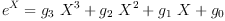 
\label{eq40}{{e}^{X}}={{{g_{3}}\ {{X}^{3}}}+{{g_{2}}\ {{X}^{2}}}+{{g_{1}}\  X}+{g_{0}}}
