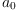 
\label{eq7}a_{0}