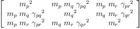 
\label{eq48}\left[ 
\begin{array}{ccc}
{{m_{p}}^{2}}&{{m_{p}}\ {m_{q}}\ {{��_{pq}}^{2}}}&{{m_{p}}\ {m_{r}}\ {{��_{pr}}^{2}}}
\
{{m_{p}}\ {m_{q}}\ {{��_{pq}}^{2}}}&{{m_{q}}^{2}}&{{m_{q}}\ {m_{r}}\ {{��_{qr}}^{2}}}
\
{{m_{p}}\ {m_{r}}\ {{��_{pr}}^{2}}}&{{m_{q}}\ {m_{r}}\ {{��_{qr}}^{2}}}&{{m_{r}}^{2}}
