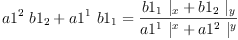 
\label{eq49}{{{a 1^{2}}\ {b 1_{2}}}+{{a 1^{1}}\ {b 1_{1}}}}={\frac{{{b 1_{1}}\ {|_{x}}}+{{b 1_{2}}\ {|_{y}}}}{{{a 1^{1}}\ {|_{\ }^{x}}}+{{a 1^{2}}\ {|_{\ }^{y}}}}}