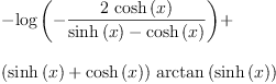 
\label{eq59}\begin{array}{@{}l}
\displaystyle
-{\log \left({-{\frac{2 \ {\cosh \left({x}\right)}}{{\sinh \left({x}\right)}-{\cosh \left({x}\right)}}}}\right)}+ 
\
\
\displaystyle
{{\left({\sinh \left({x}\right)}+{\cosh \left({x}\right)}\right)}\ {\arctan \left({\sinh \left({x}\right)}\right)}}
