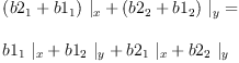 
\label{eq63}\begin{array}{@{}l}
\displaystyle
{{{\left({b 2_{1}}+{b 1_{1}}\right)}\ {|_{x}}}+{{\left({b 2_{2}}+{b 1_{2}}\right)}\ {|_{y}}}}= 
\
\
\displaystyle
{{{b 1_{1}}\ {|_{x}}}+{{b 1_{2}}\ {|_{y}}}+{{b 2_{1}}\ {|_{x}}}+{{b 2_{2}}\ {|_{y}}}}
