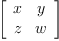 
\label{eq1}\left[ 
\begin{array}{cc}
x & y 
\
z & w 
