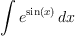 \displaylines{\qdd
\int {e^{\sin 
         \(x
         