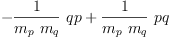 
\label{eq93}-{{\frac{1}{{m_{p}}\ {m_{q}}}}\  qp}+{{\frac{1}{{m_{p}}\ {m_{q}}}}\  pq}