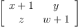 
\label{eq2}\left[ 
\begin{array}{cc}
{x + 1}& y 
\
z &{w + 1}
