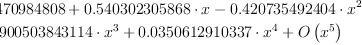 \displaylines{\qdd
0.841470984808
+0.540302305868\cdot x
-0.420735492404\cdot x^{2}\nl 
-0.0900503843114\cdot x^{3}
+0.0350612910337\cdot x^{4}
+O
\(x^{5}
