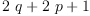 
\label{eq15}{2 \  q}+{2 \  p}+ 1