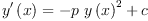 
\label{eq4}{{y^{\prime}}\left({x}\right)}={-{p \ {{y \left({x}\right)}^{2}}}+ c}