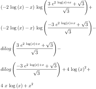 
\label{eq20}\begin{array}{@{}l}
\displaystyle
{{\left(-{2 \ {\log \left({x}\right)}}- x \right)}\ {\log \left({\frac{{3 \ {{e}^{{2 \ {\log \left({x}\right)}}+ x}}}+{\sqrt{3}}}{\sqrt{3}}}\right)}}+ 
\
\
\displaystyle
{{\left(-{2 \ {\log \left({x}\right)}}- x \right)}\ {\log \left({\frac{-{3 \ {{e}^{{2 \ {\log \left({x}\right)}}+ x}}}+{\sqrt{3}}}{\sqrt{3}}}\right)}}- 
\
\
\displaystyle
{dilog \left({\frac{{3 \ {{e}^{{2 \ {\log \left({x}\right)}}+ x}}}+{\sqrt{3}}}{\sqrt{3}}}\right)}- 
\
\
\displaystyle
{dilog \left({\frac{-{3 \ {{e}^{{2 \ {\log \left({x}\right)}}+ x}}}+{\sqrt{3}}}{\sqrt{3}}}\right)}+{4 \ {{\log \left({x}\right)}^{2}}}+ 
\
\
\displaystyle
{4 \  x \ {\log \left({x}\right)}}+{{x}^{2}}
