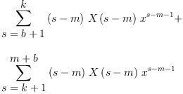 
\label{eq7}\begin{array}{@{}l}
\displaystyle
{\sum_{
\displaystyle
{s ={b + 1}}}^{
\displaystyle
k}{{\left(s - m \right)}\ {X \left({s - m}\right)}\ {{x}^{s - m - 1}}}}+ 
\
\
\displaystyle
{\sum_{
\displaystyle
{s ={k + 1}}}^{
\displaystyle
{m + b}}{{\left(s - m \right)}\ {X \left({s - m}\right)}\ {{x}^{s - m - 1}}}}
