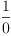 
\label{eq68}\frac{1}{0}