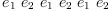 
\label{eq4}{e_{1}}\ {e_{2}}\ {e_{1}}\ {e_{2}}\ {e_{1}}\ {e_{2}}