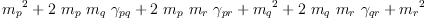 
\label{eq108}{{m_{p}}^{2}}+{2 \ {m_{p}}\ {m_{q}}\ {��_{pq}}}+{2 \ {m_{p}}\ {m_{r}}\ {��_{pr}}}+{{m_{q}}^{2}}+{2 \ {m_{q}}\ {m_{r}}\ {��_{qr}}}+{{m_{r}}^{2}}