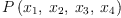 
\label{eq64}P \left({{x_{1}}, \:{x_{2}}, \:{x_{3}}, \:{x_{4}}}\right)