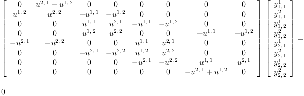 
\label{eq25}\begin{array}{@{}l}
\displaystyle
{{\left[ 
\begin{array}{cccccccc}
0 &{{u^{2, \: 1}}-{u^{1, \: 2}}}& 0 & 0 & 0 & 0 & 0 & 0 
\
{u^{1, \: 2}}&{u^{2, \: 2}}& -{u^{1, \: 1}}& -{u^{1, \: 2}}& 0 & 0 & 0 & 0 
\
0 & 0 &{u^{1, \: 1}}&{u^{2, \: 1}}& -{u^{1, \: 1}}& -{u^{1, \: 2}}& 0 & 0 
\
0 & 0 &{u^{1, \: 2}}&{u^{2, \: 2}}& 0 & 0 & -{u^{1, \: 1}}& -{u^{1, \: 2}}
\
-{u^{2, \: 1}}& -{u^{2, \: 2}}& 0 & 0 &{u^{1, \: 1}}&{u^{2, \: 1}}& 0 & 0 
\
0 & 0 & -{u^{2, \: 1}}& -{u^{2, \: 2}}&{u^{1, \: 2}}&{u^{2, \: 2}}& 0 & 0 
\
0 & 0 & 0 & 0 & -{u^{2, \: 1}}& -{u^{2, \: 2}}&{u^{1, \: 1}}&{u^{2, \: 1}}
\
0 & 0 & 0 & 0 & 0 & 0 &{-{u^{2, \: 1}}+{u^{1, \: 2}}}& 0 
