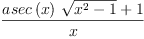 
\label{eq46}\frac{{{asec \left({x}\right)}\ {\sqrt{{{x}^{2}}- 1}}}+ 1}{x}