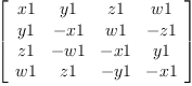 
\label{eq46}\left[ 
\begin{array}{cccc}
x 1 & y 1 & z 1 & w 1 
\
y 1 & - x 1 & w 1 & - z 1 
\
z 1 & - w 1 & - x 1 & y 1 
\
w 1 & z 1 & - y 1 & - x 1 
