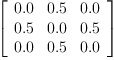 
\label{eq8}\left[ 
\begin{array}{ccc}
{0.0}&{0.5}&{0.0}
\
{0.5}&{0.0}&{0.5}
\
{0.0}&{0.5}&{0.0}
