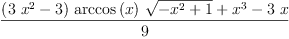 
\label{eq9}\frac{{{\left({3 \ {{x}^{2}}}- 3 \right)}\ {\arccos \left({x}\right)}\ {\sqrt{-{{x}^{2}}+ 1}}}+{{x}^{3}}-{3 \  x}}{9}