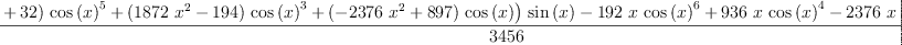 
\label{eq18}\frac{{{\left({{\left(-{{576}\ {{x}^{2}}}+{32}\right)}\ {{\cos \left({x}\right)}^{5}}}+{{\left({{1872}\ {{x}^{2}}}-{194}\right)}\ {{\cos \left({x}\right)}^{3}}}+{{\left(-{{2376}\ {{x}^{2}}}+{897}\right)}\ {\cos \left({x}\right)}}\right)}\ {\sin \left({x}\right)}}-{{192}\  x \ {{\cos \left({x}\right)}^{6}}}+{{936}\  x \ {{\cos \left({x}\right)}^{4}}}-{{2376}\  x \ {{\cos \left({x}\right)}^{2}}}+{{360}\ {{x}^{3}}}+{{897}\  x}}{3456}
