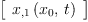 
\label{eq7}\left[ 
\begin{array}{c}
{{x_{, 1}}\left({{x_{0}}, \: t}\right)}
