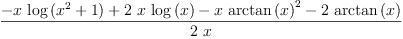 
\label{eq35}\frac{-{x \ {\log \left({{{x}^{2}}+ 1}\right)}}+{2 \  x \ {\log \left({x}\right)}}-{x \ {{\arctan \left({x}\right)}^{2}}}-{2 \ {\arctan \left({x}\right)}}}{2 \  x}