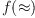 f(\approx)