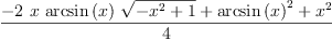 
\label{eq15}\frac{-{2 \  x \ {\arcsin \left({x}\right)}\ {\sqrt{-{{x}^{2}}+ 1}}}+{{\arcsin \left({x}\right)}^{2}}+{{x}^{2}}}{4}