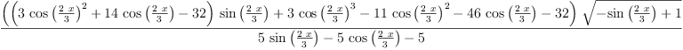 
\label{eq58}\frac{{\left({{\left({3 \ {{\cos \left({\frac{2 \  x}{3}}\right)}^{2}}}+{{14}\ {\cos \left({\frac{2 \  x}{3}}\right)}}-{32}\right)}\ {\sin \left({\frac{2 \  x}{3}}\right)}}+{3 \ {{\cos \left({\frac{2 \  x}{3}}\right)}^{3}}}-{{11}\ {{\cos \left({\frac{2 \  x}{3}}\right)}^{2}}}-{{46}\ {\cos \left({\frac{2 \  x}{3}}\right)}}-{32}\right)}\ {\sqrt{-{\sin \left({\frac{2 \  x}{3}}\right)}+ 1}}}{{5 \ {\sin \left({\frac{2 \  x}{3}}\right)}}-{5 \ {\cos \left({\frac{2 \  x}{3}}\right)}}- 5}