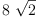 
\label{eq4}8 \ {\sqrt{2}}