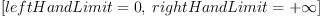 
\label{eq8}\left[{leftHandLimit = 0}, \:{rightHandLimit ={+ \infty}}\right]