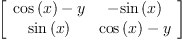 
\label{eq11}\left[ 
\begin{array}{cc}
{{\cos \left({x}\right)}- y}& -{\sin \left({x}\right)}
\
{\sin \left({x}\right)}&{{\cos \left({x}\right)}- y}
