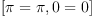 
\label{eq4}
\left[ 
 \pi=\pi , 0=0 \right]
