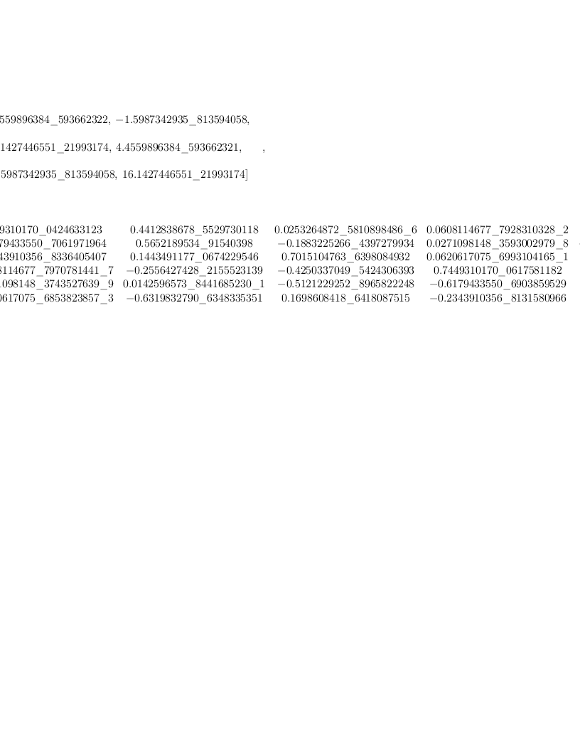 
\label{eq36}\begin{array}{@{}l}
\displaystyle
\left[{
\begin{array}{@{}l}
\displaystyle
ev ={
\begin{array}{@{}l}
\displaystyle
\left[{4.4559896384 \<u> 593662322}, \: -{1.5987342935 \</u> 81359
4058}, \right.
\
\
\displaystyle
\left.\:{16.1427446551 \<u> 21993174}, \:{4.4559896384 \</u> 59366
2321}, \: \right.
\
\
\displaystyle
\left.-{1.5987342935 \<u> 813594058}, \:{16.1427446551 \</u> 21993
174}\right] 
