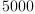 
\label{eq1}5000