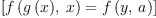 
\label{eq7}\left[{{f \left({{g \left({x}\right)}, \: x}\right)}={f \left({y , \: a}\right)}}\right]
