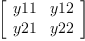 
\label{eq6}\left[ 
\begin{array}{cc}
y 11 & y 12 
\
y 21 & y 22 
