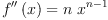 
\label{eq3}{{f''}\left({x}\right)}={n \ {{x}^{n - 1}}}