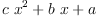 
\label{eq5}{c \ {{x}^{2}}}+{b \  x}+ a