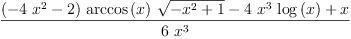 
\label{eq22}\frac{{{\left(-{4 \ {{x}^{2}}}- 2 \right)}\ {\arccos \left({x}\right)}\ {\sqrt{-{{x}^{2}}+ 1}}}-{4 \ {{x}^{3}}\ {\log \left({x}\right)}}+ x}{6 \ {{x}^{3}}}