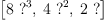 
\label{eq7}\left[{8 \ {{?}^{3}}}, \:{4 \ {{?}^{2}}}, \:{2 \  ?}\right]