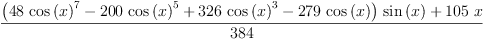 
\label{eq5}\frac{{{\left({{48}\ {{\cos \left({x}\right)}^{7}}}-{{200}\ {{\cos \left({x}\right)}^{5}}}+{{326}\ {{\cos \left({x}\right)}^{3}}}-{{279}\ {\cos \left({x}\right)}}\right)}\ {\sin \left({x}\right)}}+{{105}\  x}}{384}